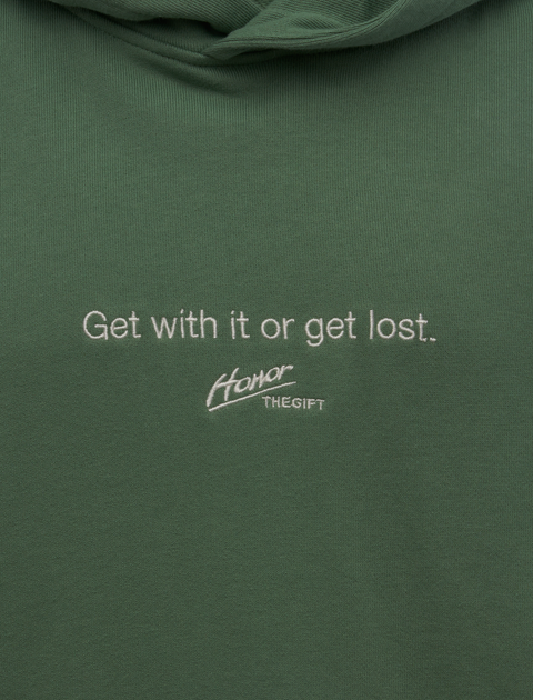 Green streetwear hoodie with 'Get with it or get lost.' embroidered on front.